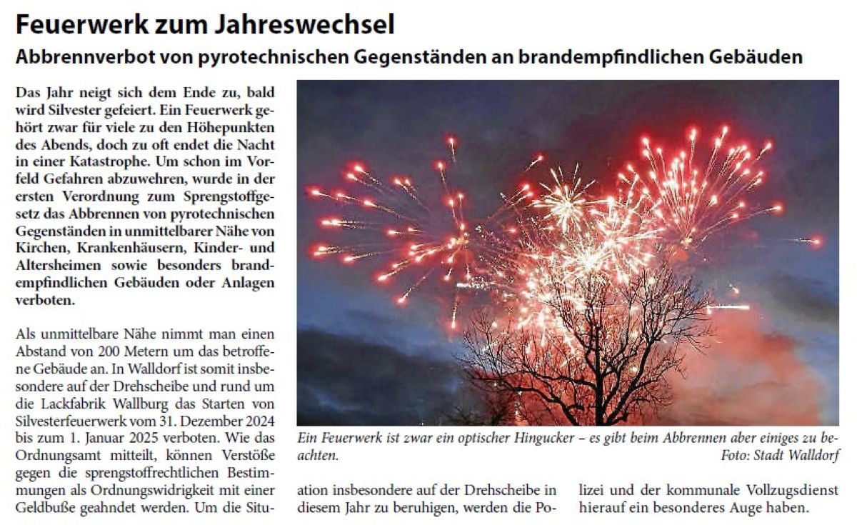 Feuerwerk zum Jahreswechsel Abbrennverbot von pyrotechnischen Gegenständen an brandempfindlichen Gebäuden Das Jahr neigt sich dem Ende zu, bald wird Silvester gefeiert. Ein Feuerwerk gehört zwar für viele zu den Höhepunkten des Abends, doch zu oft endet die Nacht in einer Katastrophe. Um schon im Vorfeld Gefahren abzuwehren, wurde in der ersten Verordnung zum Sprengstoffgesetz das Abbrennen von pyrotechnischen Gegenständen in unmittelbarer Nähe von Kirchen, Krankenhäusern, Kinder- und Altersheimen sowie besonders brandempfindlichen Gebäuden oder Anlagen verboten.