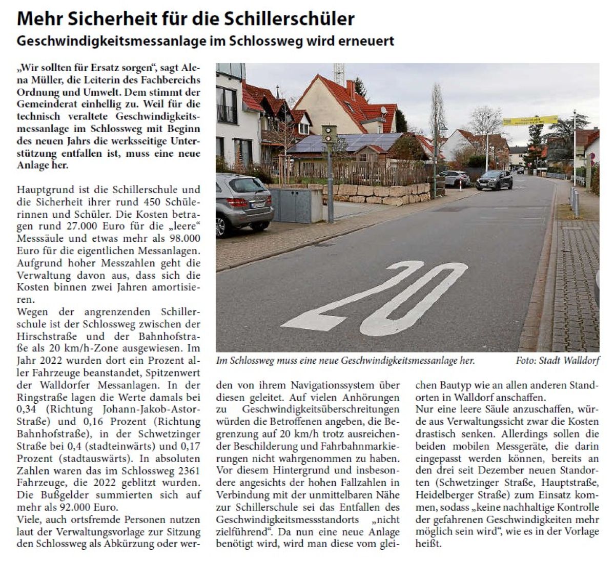 Mehr Sicherheit für die Schillerschüler Geschwindigkeitsmessanlage im Schlossweg wird erneuert „Wir sollten für Ersatz sorgen“, sagt Alena Müller, die Leiterin des Fachbereichs Ordnung und Umwelt. Dem stimmt der Gemeinderat einhellig zu. Weil für die technisch veraltete Geschwindigkeitsmessanlage im Schlossweg mit Beginn des neuen Jahrs die werksseitige Unterstützung entfallen ist, muss eine neue Anlage her.