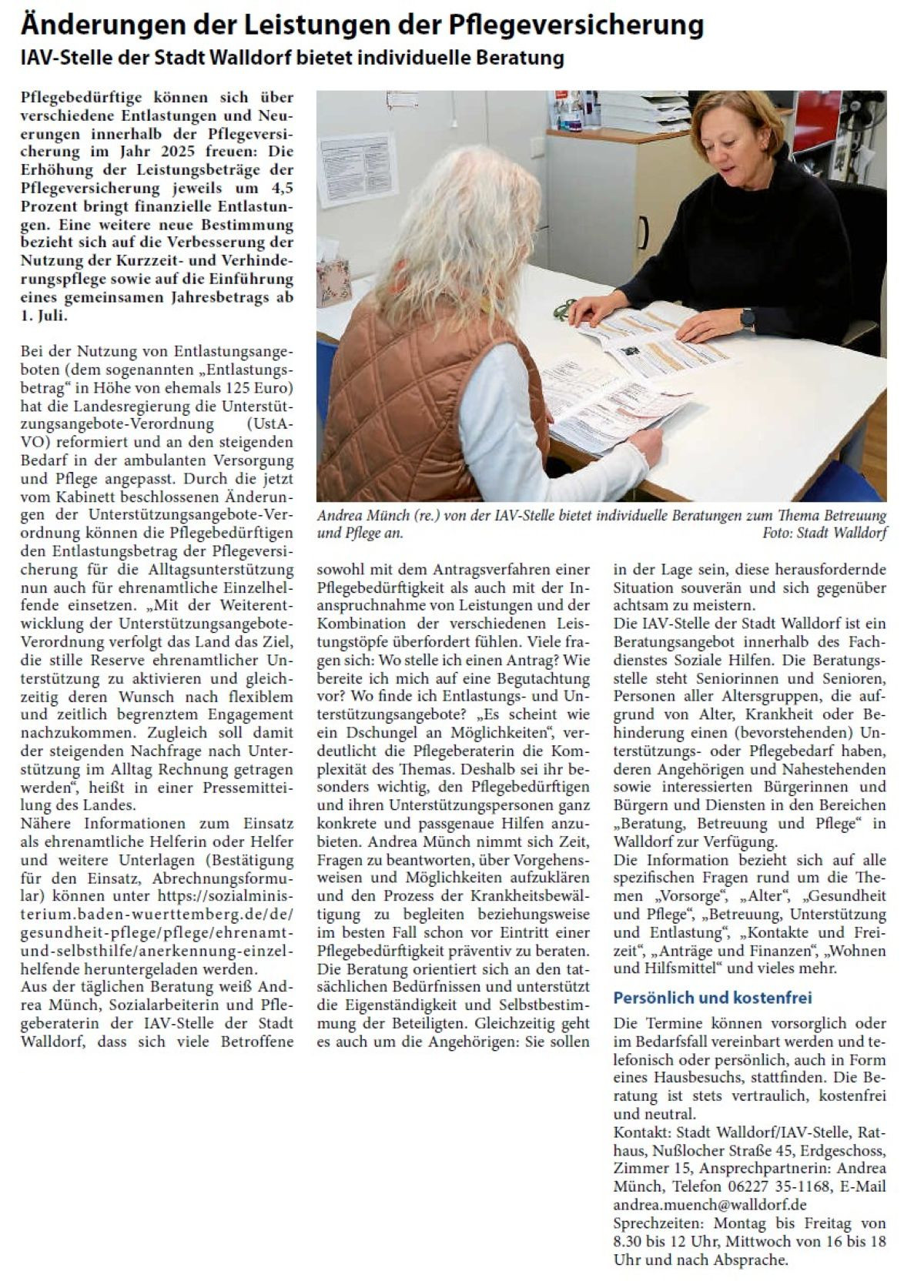 Änderungen der Leistungen der Pflegeversicherung IAV-Stelle der Stadt Walldorf bietet individuelle Beratung Pflegebedürftige können sich über verschiedene Entlastungen und Neuerungen innerhalb der Pflegeversicherung im Jahr 2025 freuen: Die Erhöhung der Leistungsbeträge der Pflegeversicherung jeweils um 4,5 Prozent bringt finanzielle Entlastungen. Eine weitere neue Bestimmung bezieht sich auf die Verbesserung der Nutzung der Kurzzeit- und Verhinderungspflege sowie auf die Einführung eines gemeinsamen Jahresbetrags ab 1. Juli