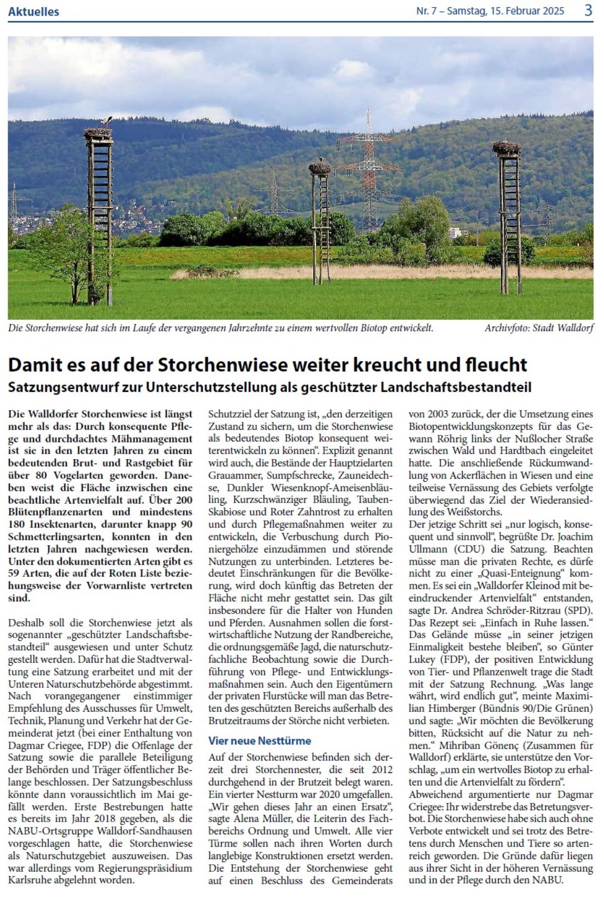 Damit es auf der Storchenwiese weiter kreucht und fleucht Satzungsentwurf zur Unterschutzstellung als geschützter Landschaftsbestandteil Die Walldorfer Storchenwiese ist längst mehr als das: Durch konsequente Pflege und durchdachtes Mähmanagement ist sie in den letzten Jahren zu einem bedeutenden Brut- und Rastgebiet für über 80 Vogelarten geworden. Daneben weist die Fläche inzwischen eine beachtliche Artenvielfalt auf. Über 200 Blütenpflanzenarten und mindestens 180 Insektenarten, darunter knapp 90 Schmetterlingsarten, konnten in den letzten Jahren nachgewiesen werden. Unter den dokumentierten Arten gibt es 59 Arten, die auf der Roten Liste beziehungsweise der Vorwarnliste vertreten sind.