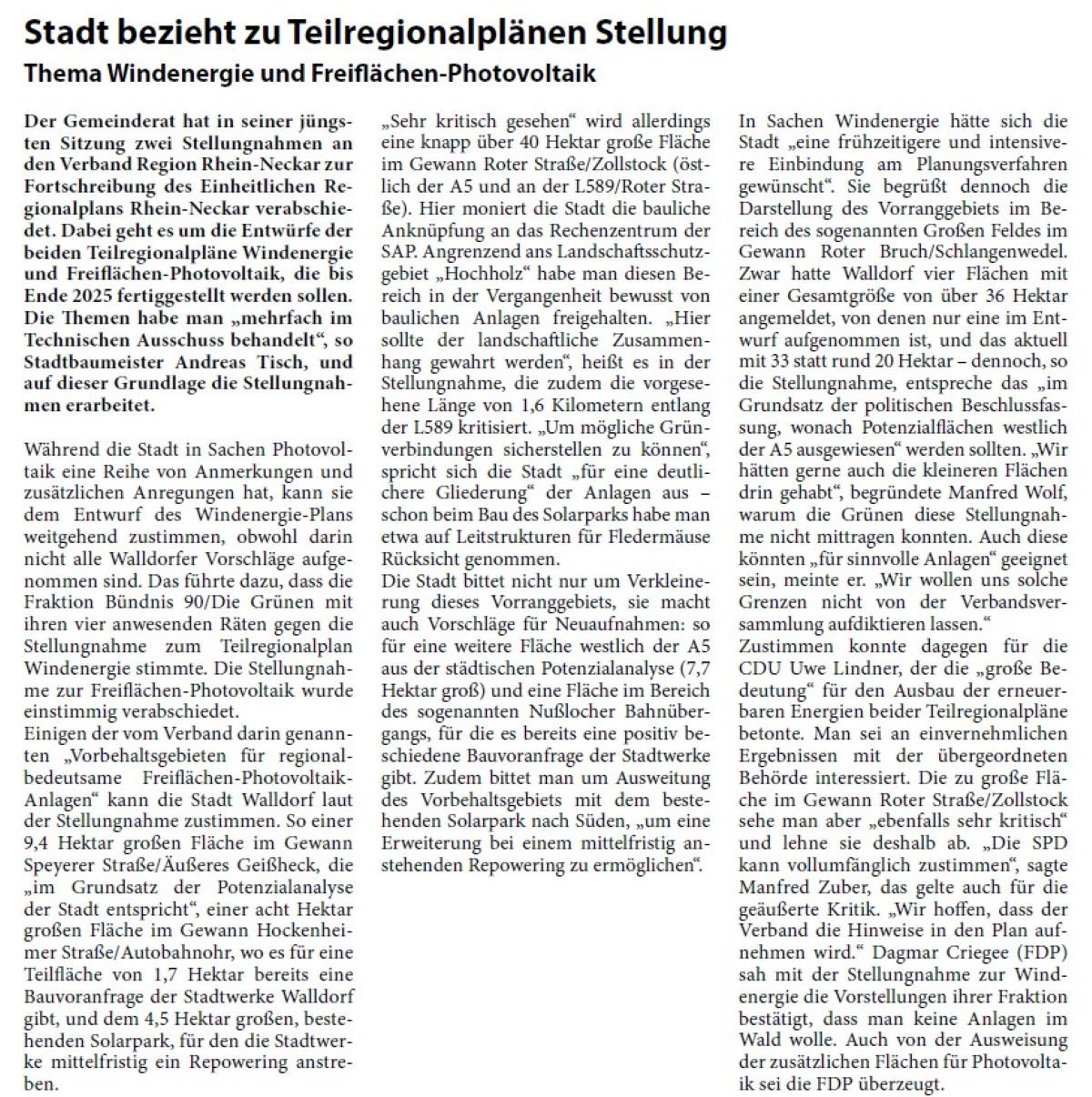 Stadt bezieht zu Teilregionalplänen Stellung Thema Windenergie und Freiflächen-Photovoltaik Der Gemeinderat hat in seiner jüngsten Sitzung zwei Stellungnahmen an den Verband Region Rhein-Neckar zur Fortschreibung des Einheitlichen Regionalplans Rhein-Neckar verabschiedet. Dabei geht es um die Entwürfe der beiden Teilregionalpläne Windenergie und Freiflächen-Photovoltaik, die bis Ende 2025 fertiggestellt werden sollen. Die Themen habe man „mehrfach im Technischen Ausschuss behandelt“, so Stadtbaumeister Andreas Tisch, und auf dieser Grundlage die Stellungnahmen erarbeitet.