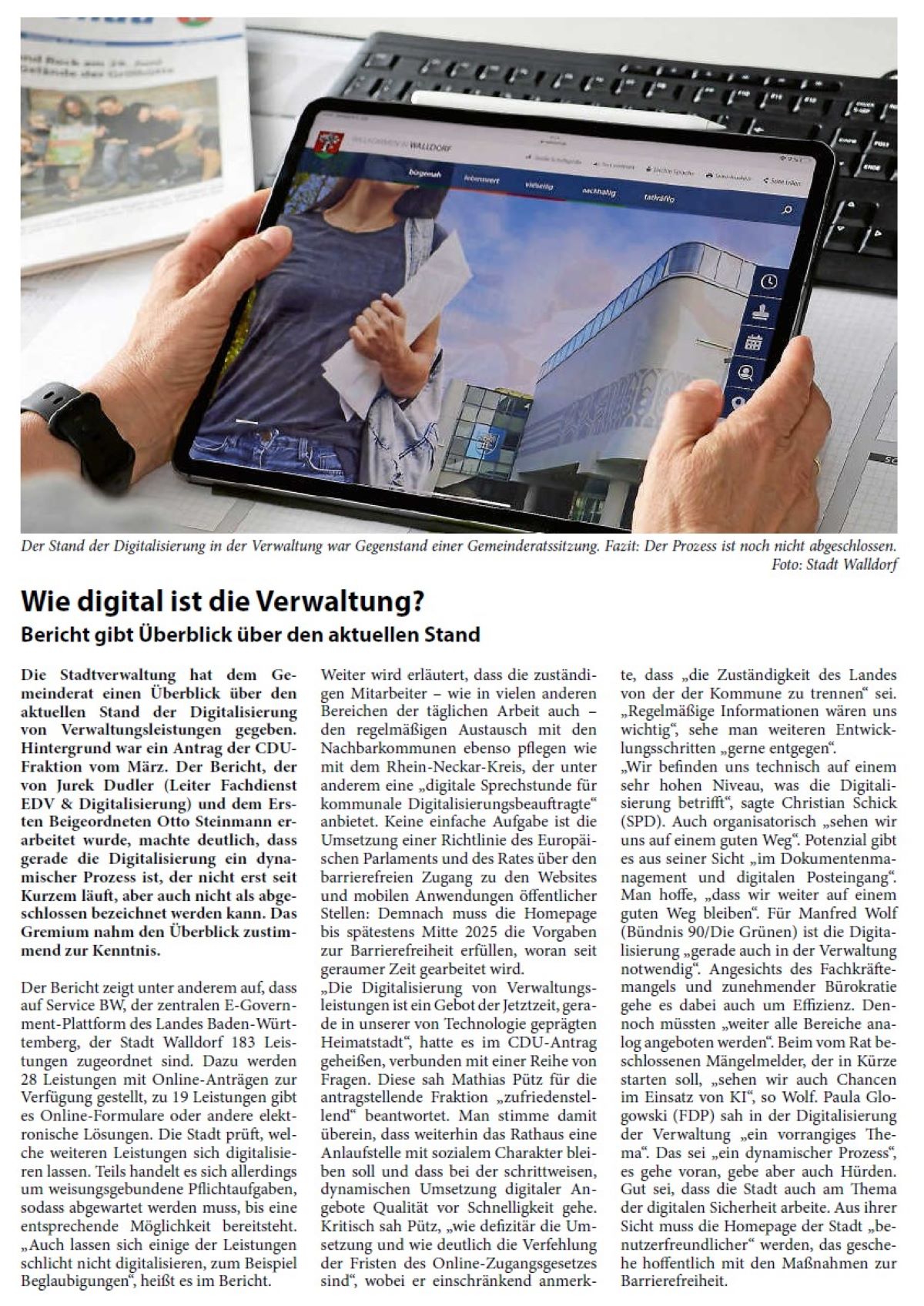 Wie digital ist die Verwaltung? Bericht gibt Überblick über den aktuellen Stand Die Stadtverwaltung hat dem Gemeinderat einen Überblick über den aktuellen Stand der Digitalisierung von Verwaltungsleistungen gegeben. Hintergrund war ein Antrag der CDUFraktion vom März. Der Bericht, der von Jurek Dudler (Leiter Fachdienst EDV & Digitalisierung) und dem Ersten Beigeordneten Otto Steinmann erarbeitet wurde, machte deutlich, dass gerade die Digitalisierung ein dynamischer Prozess ist, der nicht erst seit Kurzem läuft, aber auch nicht als abgeschlossen bezeichnet werden kann. Das Gremium nahm den Überblick zustimmend zur Kenntnis