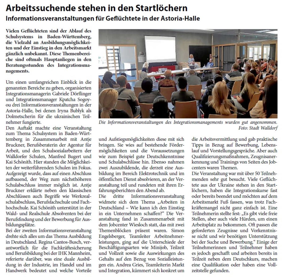 Arbeitssuchende stehen in den Startlöchern Informationsveranstaltungen für Geflüchtete in der Astoria-Halle Vielen Geflüchteten sind der Ablauf des Schulsystems in Baden-Württemberg, die Vielzahl an Ausbildungsmöglichkeiten und der Einstieg in den Arbeitsmarkt gänzlich unbekannt. Diese Themenbereiche sind oftmals Hauptanliegen in den Beratungsstunden des Integrationsmanagements.