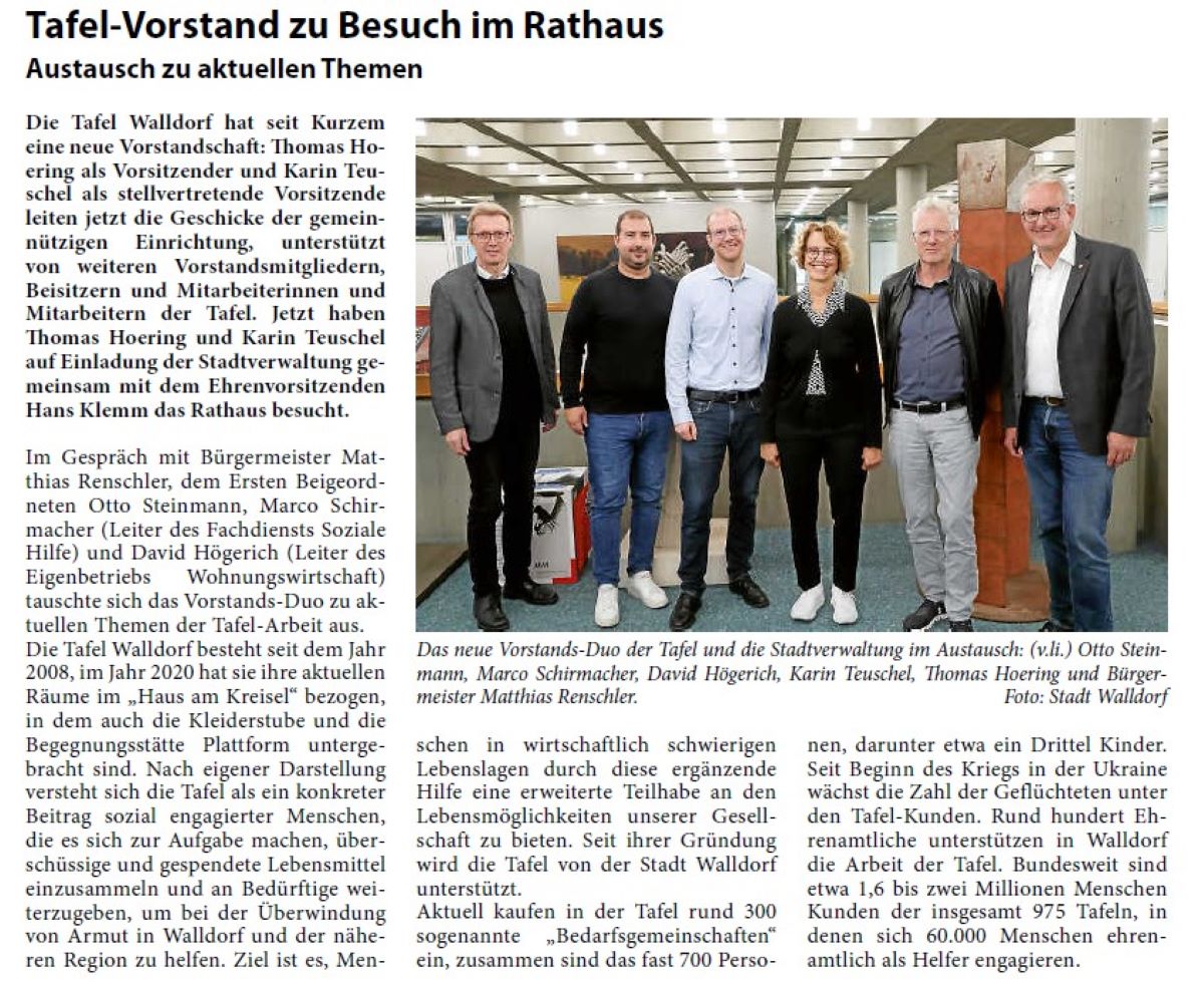 Tafel-Vorstand zu Besuch im Rathaus Austausch zu aktuellen Themen Die Tafel Walldorf hat seit Kurzem eine neue Vorstandschaft: Thomas Hoering als Vorsitzender und Karin Teuschel als stellvertretende Vorsitzende leiten jetzt die Geschicke der gemeinnützigen Einrichtung, unterstützt von weiteren Vorstandsmitgliedern, Beisitzern und Mitarbeiterinnen und Mitarbeitern der Tafel. Jetzt haben Thomas Hoering und Karin Teuschel auf Einladung der Stadtverwaltung gemeinsam mit dem Ehrenvorsitzenden Hans Klemm das Rathaus besucht.