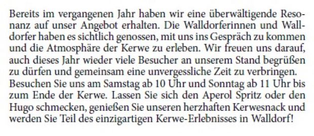 An diesem Wochenende ist es wieder so weit: Die Walldorfer Kerwe öffnet ihre Pforten, und wir von der CDU Walldorf freuen uns, erneut mit unserem beliebten Stand am Marktplatz dabei zu sein. Von Samstagmorgen bis in die späten Abendstunden und am Sonntag bieten wir unseren Besuchern nicht nur erfrischende Getränke, sondern auch die Gelegenheit, in entspannter Atmosphäre mit uns ins Gespräch zu kommen.