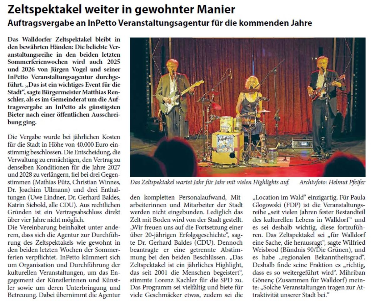 Zeltspektakel weiter in gewohnter Manier Auftragsvergabe an InPetto Veranstaltungsagentur für die kommenden Jahre Das Walldorfer Zeltspektakel bleibt in den bewährten Händen: Die beliebte Veranstaltungsreihe in den beiden letzten Sommerferienwochen wird auch 2025 und 2026 von Jürgen Vogel und seiner InPetto Veranstaltungsagentur durchgeführt. „Das ist ein wichtiges Event für die Stadt“, sagte Bürgermeister Matthias Renschler, als es im Gemeinderat um die Auftragsvergabe an InPetto als günstigsten Bieter nach einer öffentlichen Ausschreibung ging.
