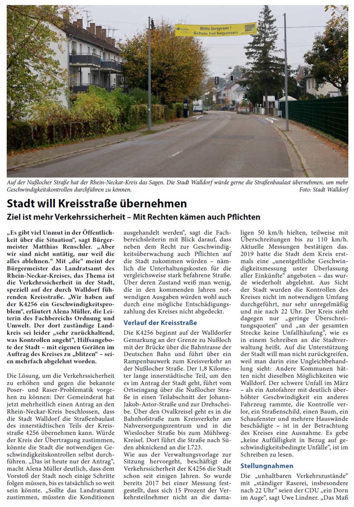 Stadt will Kreisstraße übernehmen Ziel ist mehr Verkehrssicherheit – Mit Rechten kämen auch Pflichten „Es gibt viel Unmut in der Öffentlichkeit über die Situation“, sagt Bürgermeister Matthias Renschler. „Aber wir sind nicht untätig, nur weil die alles ablehnen.“ Mit „die“ meint der Bürgermeister das Landratsamt des Rhein-Neckar-Kreises, das Thema ist die Verkehrssicherheit in der Stadt, speziell auf der durch Walldorf führenden Kreisstraße. „Wir haben auf der K4256 ein Geschwindigkeitsproblem“, erläutert Alena Müller, die Leiterin des Fachbereichs Ordnung und Umwelt. Der dort zuständige Landkreis sei leider „sehr zurückhaltend, was Kontrollen angeht“, Hilfsangebote der Stadt – mit eigenen Geräten im Auftrag des Kreises zu „blitzen“ – seien mehrfach abgelehnt worden.