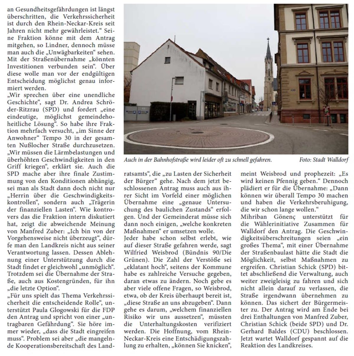 Stadt will Kreisstraße übernehmen Ziel ist mehr Verkehrssicherheit – Mit Rechten kämen auch Pflichten „Es gibt viel Unmut in der Öffentlichkeit über die Situation“, sagt Bürgermeister Matthias Renschler. „Aber wir sind nicht untätig, nur weil die alles ablehnen.“ Mit „die“ meint der Bürgermeister das Landratsamt des Rhein-Neckar-Kreises, das Thema ist die Verkehrssicherheit in der Stadt, speziell auf der durch Walldorf führenden Kreisstraße. „Wir haben auf der K4256 ein Geschwindigkeitsproblem“, erläutert Alena Müller, die Leiterin des Fachbereichs Ordnung und Umwelt. Der dort zuständige Landkreis sei leider „sehr zurückhaltend, was Kontrollen angeht“, Hilfsangebote der Stadt – mit eigenen Geräten im Auftrag des Kreises zu „blitzen“ – seien mehrfach abgelehnt worden.