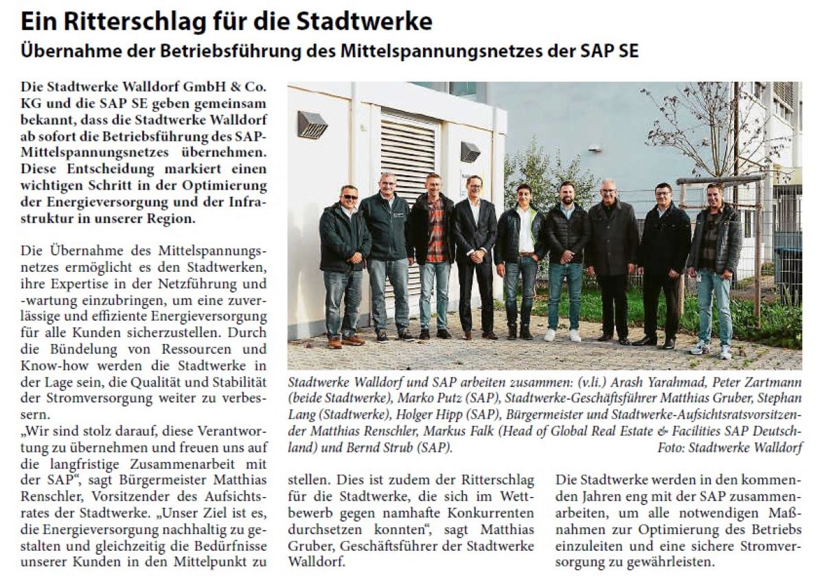 Ein Ritterschlag für die Stadtwerke Übernahme der Betriebsführung des Mittelspannungsnetzes der SAP SE Die Stadtwerke Walldorf GmbH & Co. KG und die SAP SE geben gemeinsam bekannt, dass die Stadtwerke Walldorf ab sofort die Betriebsführung des SAPMittelspannungsnetzes übernehmen. Diese Entscheidung markiert einen wichtigen Schritt in der Optimierung der Energieversorgung und der Infrastruktur in unserer Region.