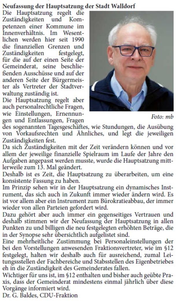Neufassung der Hauptsatzung der Stadt Walldorf Die Hauptsatzung regelt die Zuständigkeiten und Kompetenzen einer Kommune im Innenverhältnis. Im Wesentlichen werden hier seit 1990 die finanziellen Grenzen und Zuständigkeiten festgelegt, für die auf der einen Seite der Gemeinderat, seine beschließenden Ausschüsse und auf der anderen Seite der Bürgermeister als Vertreter der Stadtverwaltung zuständig ist.